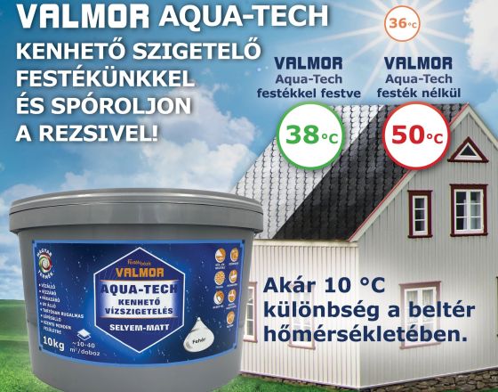 Fesd fehérre tetődet Valmor Aqua-Tech festékkkel! 10 C° hőmérséklet csökkenés a nyári hőségben és vízszigetelő bevonat a csapadékos télen.